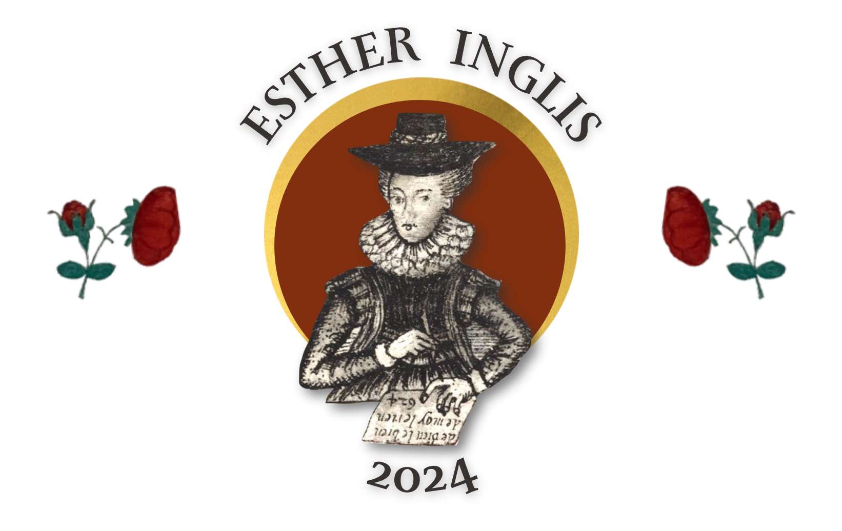 Image shows a portrait of Esther Inglis, writing on a sheet of paper, enclosed within a maroon and gold circular background shape. The words Esther Inglis 2024 are written around this central design. There is a rose and stem on either side of the logo.