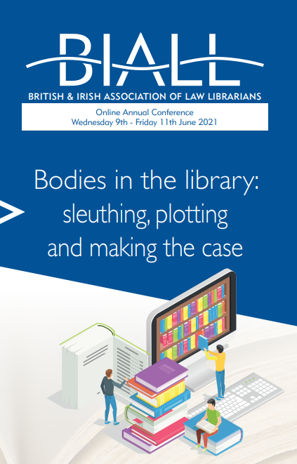 Poster for the BIALL 2021 conference. The top half of the image consists of the BIALL logo in white writing on a dark blue background. Under the logo there are the event date and details, and the tagline: Bodies in the library: sleuthing, plotting and making the case. The lower half of the image shows three small figures reading an oversized book, placing a book back into a bookshelf on a computer screen, and a third small figure is sitting on a pile of oversized books. The books and people are colourful and are set on a white background.