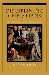 Disciplining Christians: Correction and Community in Augustine’s LettersJennifer V. Ebbeler