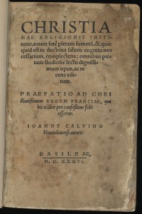 Calvin, Jean. Christiane religionis institutio, totam ferè pietatis summã. Basel: Thomas Platterum & Balthasarem Lasium, 1536. TR.852