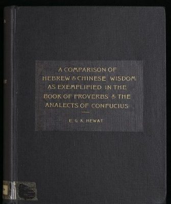 Elizabeth G.K. Hewat, Comparison of Hebrew and Chinese wisdom, as exemplified in the Book of Proverbs and the Analects of Confucius. New College Theses 1934