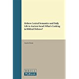 Hebrew lexical semantics and daily life in ancient Israel : what's cooking in biblical Hebrew? 