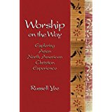 Worship on the way : exploring Asian North American Christian experience
