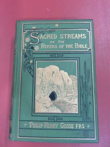  Gosse, Philip Henry. Sacred Streams or the Rivers of the Bible London: Hodder and Stoughton, 1877. New College Library, WFJ. 7.33