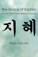 The grace of Sophia : a Korean North American women's Christology by Grace Ji-Sun Kim . New College Library BS580.W58 Kim.