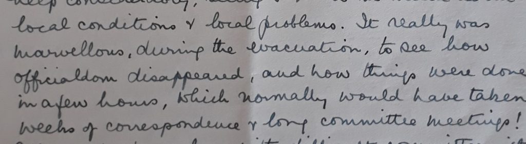 It really was marvellous, during the evacuation, to see how officialdom disappeared, and how things were done in a few hours, which normally would have taken weeks of correspondence and long committee meetings!