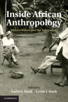 Inside African Anthropology [electronic resource] : Monica Wilson and her Interpreters. Volume 0. / Edited by Andrew Bank, Leslie J. Bank CUP 2013 - e-book