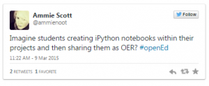 @ammienoot: "Imagine students creating iPython notebooks... and then sharing them as OER #openEd"